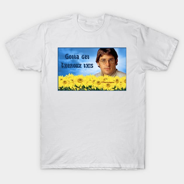 Louis Theroux - Gotta Get Theroux This T-Shirt by Therouxgear